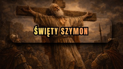 Miał 120 lat i umarł jak Chrystus - Św.  Szymon (18 lutego)