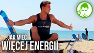6 NIETYPOWYCH RAD JAK MIEĆ WIĘCEJ ENERGII
