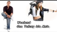 Weekend - Ona Tańczy Dla Mnie