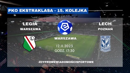 LEGIA Warszawa - LECH Poznań - Komentarza LIVE - 12. 11. 2023r.  - godz.  17:30