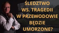 Śledztwo ws.  tragedii w Przewodowie będzie umorzone Odc.  754 - dr Leszek Sykulski