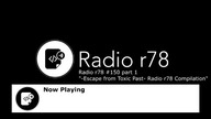 Radio r78 #150 Part 1 -Escape from Toxic Past- Radio r78 Compilation vol. 1