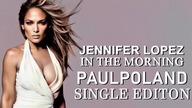 Jennifer Lopez - In The Morning (PaulPoland Single Edition)