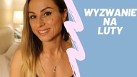 WYZWANIE NA LUTY I PODSUMOWANIE STYCZNIA