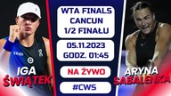 ŚWIĄTEK - SABALANKA - LIVE - 1/2 FINAŁU WTA FINALS - 05. 11. 2023r.  - godz.  01:45