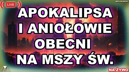 APOKALIPSA i ANIOŁOWIE OBECNI NA MSZY ŚWIĘTEJ /Księga Apokalipsy/