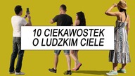10 CIEKAWOSTEK O LUDZKIM CIELE