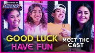 GOOD LUCK HAVE FUN | Meet the Cast