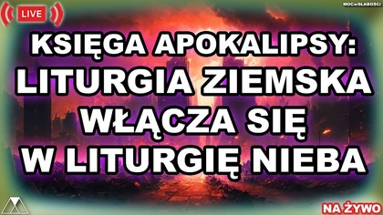LITURGIA ZIEMSKA WŁĄCZA SIĘ W LITURGIĘ NIEBA /Księga Apokalipsy/