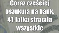 Coraz częściej oszukują na bank.  41-latka straciła wszystkie oszczędności