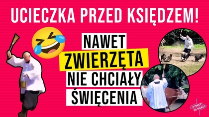 Ucieczka przed księdzem! Nawet zwierzęta nie chciały święcenia | Którędy do Nieba