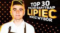 TOP 30 POLSKI RAP/TRAP w LIPCU - WEDŁUG WAS