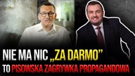 Nie ma nic ZA DARMO.  B.  Bocheńczak: To PiSowska zagrywka propagandowa