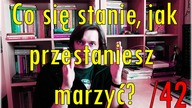 Co się stanie, jak przestaniesz marzyć? /42/