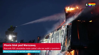 Płonie blok pod Warszawą.  Rzecznik PSP: strażaków może czekać cała noc walki z żywiołem [KS Info]