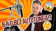 B.R.O BEZ AUTOTUNE'A!?