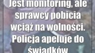 Jest monitoring, ale sprawcy pobicia wciąż na wolności.  Policja apeluje do świadków