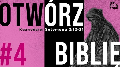 OTWÓRZ BIBLIĘ #4 | Kaznodziei Salomona 2:12-21