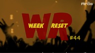 WEEK RESET #44