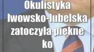 Okulistyka lwowsko-lubelska zatoczyła piękne koło
