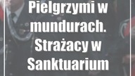 Pielgrzymi w mundurach.  Strażacy w Sanktuarium Maryjnym w Krasnobrodzie