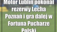 Motor Lublin pokonał rezerwy Lecha Poznań i gra dalej w Fortuna Pucharze Polski