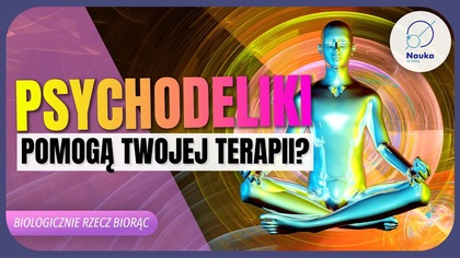 Psychodeliki w LECZENIU? Czy to ma sens?