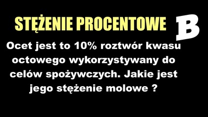 Ocet jest to 10% roztwór kwasu octowego wykorzystywany do celów spożywczych.  | PRZELICZANIE STĘŻEŃ.