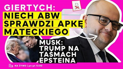 Giertych: Niech ABW sprawdzi apkę Mateckiego! Musk: Trump na taśmach Epsteina | IPP