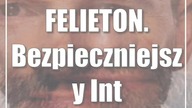 FELIETON.  Bezpieczniejszy Internet dla dzieci