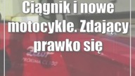 Ciągnik i nowe motocykle.  Zdający prawko się ucieszą