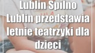 Lublin: Spilno Lublin przedstawia: letnie teatrzyki dla dzieci
