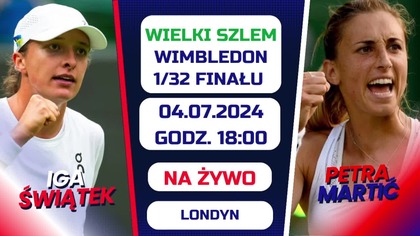 ŚWIĄTEK VS MARTIĆ - WIMBLEDON - 1/32 FINAŁU - NA ŻYWO - 04. 07. 2024r.