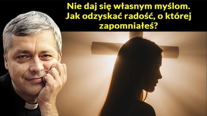 Nie daj się własnym myślom.  Jak odzyskać radość, o której zapomniałeś? #pawlukiewicz