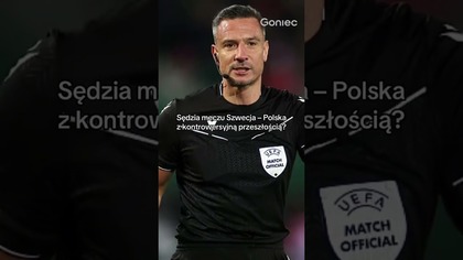 SĘDZIA MECZU SZWECJA  POLSKA Z KONTROWERSYJNĄ PRZESZŁOŚCIĄ?