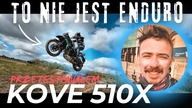 I co z tego, że to nie jest enduro? Kove 510X