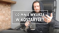 CO MNIE WKURZA W KOSTARYCE? Czy da się tu mieszkać?