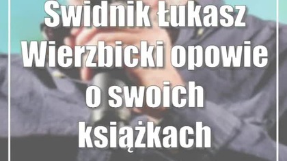 Świdnik: Łukasz Wierzbicki opowie o swoich książkach