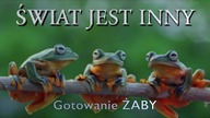 Świat jest inny odc.  124 - Gotowanie ŻABY