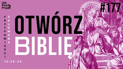 OTWÓRZ BIBLIĘ #177 | Przypowieści Salomona 15:28-30