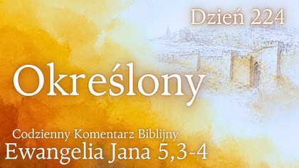Określony | Ewangelia Jana 5,3-4 | Komentarz wers po wersie | Fabian Błaszkiewicz