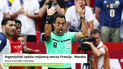 Argentyński sędzia rozjemcą meczu Francja - Maroko.  Burza o konflikt interesów [KS Sport]