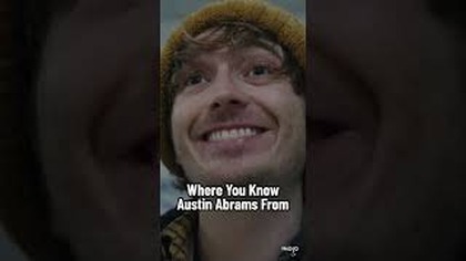 Where You Know Austin Abrams From