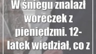W śniegu znalazł woreczek z pieniędzmi.  12-latek wiedział, co z tym zrobić
