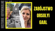 Zabójstwo Orsolyi Gaal- Historie Kryminalne