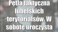Pętla taktyczna lubelskich terytorialsów.  W sobotę uroczysta przysięga