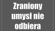 Zraniony umysł nie odbiera człowieczeństwa