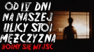 Od 4 dni na naszej ulicy stoi mężczyzna...  - Reddit CreepyPasta Lektor PL