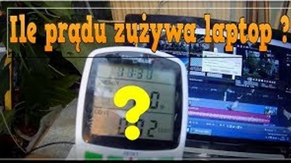 Odc-737-Ile prądu zużywa laptop?-W jaki programie montuje filmy, jaki sprzęt do montowania..
