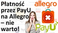 Uwaga na płatności Payu na Allegro - możliwa strata czasu